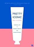 Pretty Iconic: A Personal Look at the Beauty Products that Changed the World (English Edition)