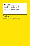 Traditionelle und kritische Theorie. [Great Papers Philosophie]: Horkheimer, Max – philosophische Texte; Analyse und historische Einordnung – 14019 (Reclams Universal-Bibliothek)