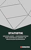 Statistik: Grundlagen, Anwendungen und Entwicklungen im Bauingenieurwesen (Grundprinzipien im Bauingenieurwesen)