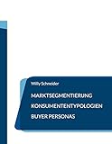 Marktsegmentierung - Konsumententypologien - Buyer Personas (Fachbuchreihe 'WiWi Kompetenz kompakt', Band 22)