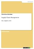Supply Chain Management: Idee, Aufgaben, Z