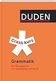 Duden - Crashkurs Grammatik: Ein Übungsbuch für Ausbildung und B