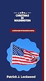CHRISTMAS IN WASHINGTON: A Festive Guide to the Nation's Capital (English Edition)