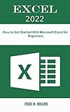 EXCEL 2022 USER GUIDE: How to get started with Microsoft Excel for beginners (English Edition)