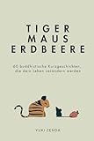 Tiger Maus Erdbeere: 60 buddhistische Kurzgeschichten für mehr Achtsamkeit, Glück und den Weg zum inneren F