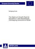The Optimum Growth Rate for Population in the Neoclassical Overlapping Generations Model: Masterarbeit (Europäische Hochschulschriften / European ... / Série 5: Sciences économiques, Band 3282)