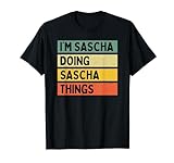 I'm Sascha Doing Sascha Things Lustiges personalisiertes Zitat T-S