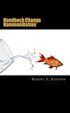 Handbuch Change Kommunikation: Mit Serviceteil, Checklisten und Vorlag