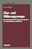 Zins- und Währungsswaps: Neue Instrumente im Finanzmanagement von Unternehmen und Banken (German Edition)