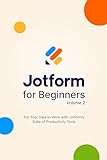 Jotform for Beginners, Volume 2: Put Your Data to Work with Jotform's Suite of Productivity Tools (English Edition)