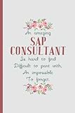 An Amazing Sap Consultant is Hard to Find – Notebook & Journal: Funny Sap Consultant Gifts for Women Great Ideas for Sap Consultants Graduation ... Gifts for Women Men Dad Mom C