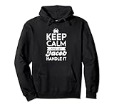 Keep Calm And Let Jacob Handle It Name Jacob Pullover H