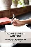 Mobile-First Writing: Tips And Tricks For Engaging Your Audience On-The-G