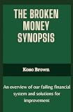 The Broken Money Synopsis: An overview of our failing financial system and solutions for improvement (English Edition)