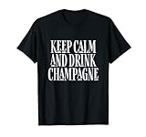 Keep Calm And Drink Champagne T-Shirts Damen Herren T-S