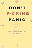 Don't F*cking Panic: A Day Planner to Stay Focused and Insp