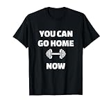 You Can Go Home Now Fitness-Studio T-S