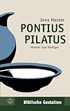 Pontius Pilatus: Henker und Heiliger (Biblische Gestalten (BG), Band 32)