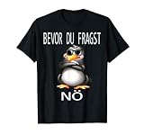 Bevor du fragst Nein lustiges Design mit süßem Pinguin T-S