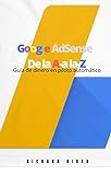 Google Ad-sense: De la A a la Z: Guía de dinero en piloto automático (Spanish Edition)