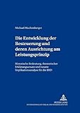 Die Entwicklung der Besteuerung und deren Ausrichtung am Leistungsfähigkeitsprinzip: Historische Bedeutung, theoretischer Erklärungsansatz und neuere ... für die BRD (Freiburger Steuerforum, Band 8)