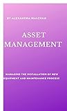 Asset management: Managing the installation of a new technological tool and maintenance process (TALKING BUSINESS) (English Edition)