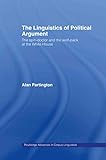 The Linguistics of Political Argument: The Spin-Doctor and the Wolf-Pack at the White House (Routledge Studies in Corpus Linguistics)