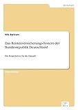 Das Rentenversicherungs-System der Bundesrepublik Deutschland: Die Perspektiven für die Zuk