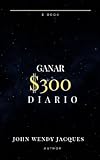 Cómo Ganar $300 Diarios con Affiliate Links (Spanish Edition)