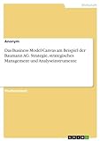 Das Business Model Canvas am Beispiel der Baumann AG. Strategie, strategisches Management und Analy