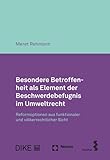 Besondere Betroffenheit als Element der Beschwerdebefugnis im Umweltrecht: Reformoptionen aus funktionaler und völkerrechtlicher S