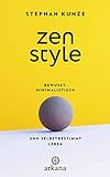Zen Style: Bewusst, minimalistisch und selbstbestimmt leb