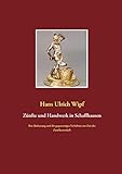 Zünfte und Handwerk in Schaffhausen: Ihre Bedeutung und ihr gegenseitiges Verhältnis zur Zeit der Z