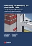 Befestigung und Abdichtung von Fenstern und Türen: Aktuelle Regelungen, Praxisbeispiele, bauphysikalische Gesichtspunkte (Bauingenieur-Praxis)