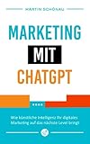 Marketing mit ChatGPT: Wie künstliche Intelligenz Ihr digitales Marketing auf das nächste Level bring