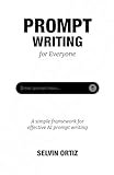 Prompt Writing for Everyone: A simple framework for effective AI prompt writing (English Edition)