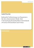 Kulturelle Vorbereitung von Expatriates für den chinesischen Markt. Eine Untersuchung der kulturellen Unterschiede zwischen Deutschland und C