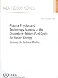 Plasma Physics and Technology Aspects of the Deuterium–tritium Fuel Cycle for Fusion Energy (IAEA TECDOC Series, Band 2049)