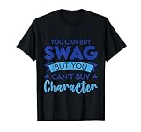 You Can Buy Swag But You Can't Buy Character - T-S