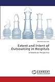 Extent and Intent of Outsourcing in Hospitals: A Healthcare Persp