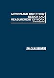 Motion and Time Study: Design and Measurement of Work, 7th E