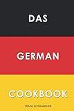 Das German Cookbook: Schnitzel, Bratwurst, Strudel and other German C