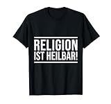 Religion ist heilbar! Lustig Atheismus Spruch Religion T-S