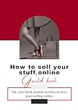 How to sell your stuff online: The only book models need to read to start selling online (English Edition)