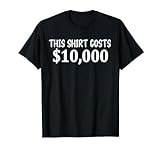 Dieses Shirt kostet 10000 Dollar 10.000 Dollar am teuersten lustig T-S
