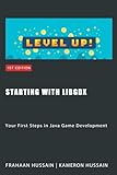 Starting with LibGDX: Your First Steps in Java Game Development (LibGDX series, Band 1)