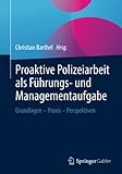 Proaktive Polizeiarbeit als Führungs- und Managementaufgabe: Grundlagen - Praxis - Perspek