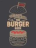 The Burger Book: Banging Burgers, Sides and Sauces to Cook Indoors and O