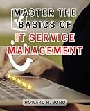 Master the Basics of IT Service Management 2024: Achieve Technological Excellence with Comprehensive IT Service Management T