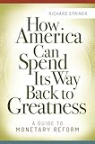 How America Can Spend Its Way Back to Greatness: A Guide to Monetary R